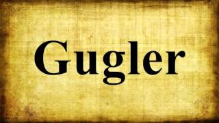 Gugler [upl. by Balthasar]