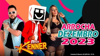 BANDA KENNER  ARROCHA  DEZEMBRO 2023 [upl. by Ylirama]