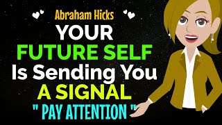 Your Future Self Is Sending You a Signal✨Pay Attention  ✅Abraham Hicks 2024 [upl. by Gottwald804]