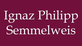 How to Pronounce Ignaz Philipp Semmelweis Correctly in German [upl. by Agnesse]