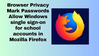 Browser Privacy mark Passwords Allow Windows single sign on for school accounts in Mozilla Firefox [upl. by Mahoney564]