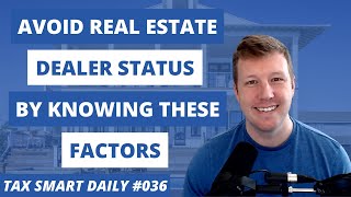 Avoid Real Estate Dealer Status By Knowing These Factors Tax Smart Daily 036 [upl. by Malda]