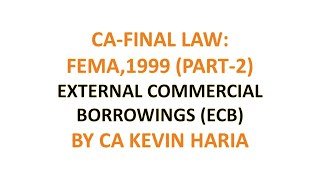 MAY23 REVISION OF FEMA PART 2  EXTERNAL COMMERCIAL BORROWINGS ECB  CA FINAL LAW [upl. by Ekul]