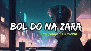 Bol Do Na Zara  Lofi Slowed  Reverb  Armaan Malik  Rashmi Virag  Amal Mallik  Lofi Music Hub [upl. by Neeloc660]