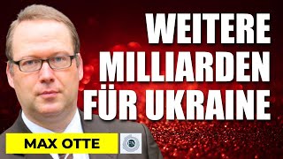 Max Otte  WEITERE MILLIARDEN FÜR UKRAINE [upl. by Anitsugua]