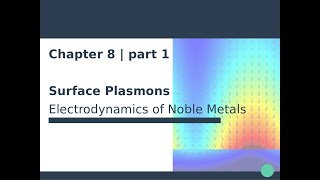 Nanophotonics amp Plasmonics  Ch 8  Surface Plasmons 12 [upl. by Trocki]