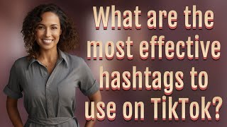 What are the most effective hashtags to use on TikTok [upl. by Chickie]