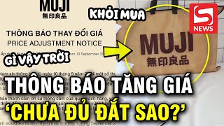 MUJI thông báo tăng giá netizen lập tức phản ứng quotTrước chưa đủ đắt hay saoquot [upl. by Ellehsram678]