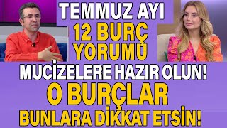 TEMMUZ AYI BURÃ‡ YORUMLARI 12 BURÃ‡ MUCÄ°ZELERE HAZIR OLSUN O BURÃ‡LAR DÄ°KKAT ETSÄ°N [upl. by Aruam]