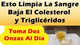 Esto Limpia La Sangre Baja El Colesterol y Trigliceridos COMO LIMPIAR LA SANGRE Bajar El Colesterol [upl. by Uria952]