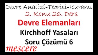 Devre Elemanları 26  Kirchhoff Yasaları  Soru Çözümü 6 [upl. by Ablem]