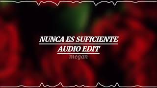 NUNCA ES SUFICIENTEAUDIOEDIT🥀 [upl. by Racso84]