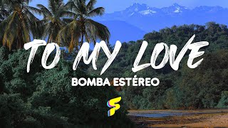 Bomba Estéreo  To My Love  Letra [upl. by Amos]