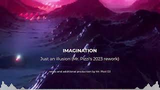 Imagination  Just an illusion  Remix Mr Pizzis 2023 rework [upl. by Eellehs]