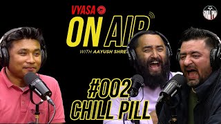 Vyasa On Air With Aayush 002  Chill Pill [upl. by Kirwin694]