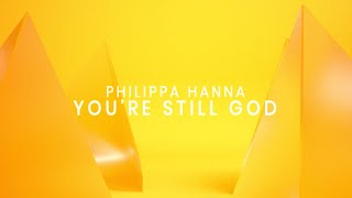 Philippa Hanna  Youre Still God Live Official Lyric Video [upl. by Kano]