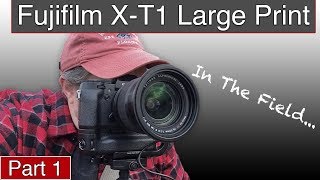 Fuji XT1 Large Print Part 1  Landscape Photography In The Field [upl. by Roland]