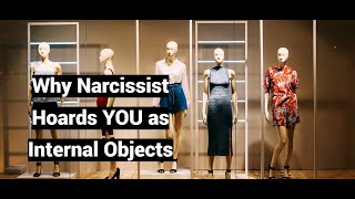 Why Narcissist Hoards YOU as Internal Objects Hoarding Disorder [upl. by Nnylirej]