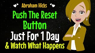 Push The Reset Button Just For 1 Day ✨ amp Watch What Happens✅Abraham Hicks 2024 [upl. by Russel69]