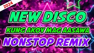 NEW DISCO KUNG AKOY MAG AASAWA NONSTOP REMIX 2024 [upl. by Naloc]