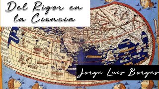 DEL RIGOR EN LA CIENCIA de Jorge Luis Borges Voz Humana [upl. by Norton43]