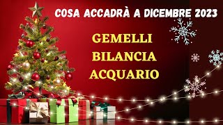 Gemelli  Bilancia  Acquario Cosa accadrà a Dicembre 2023 [upl. by Anecusa]