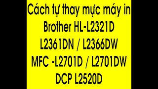 Cách thay mực máy in Brother HL2321DL2361DNL2366DWMFCL2701DWDCPL2520 [upl. by Stutzman]