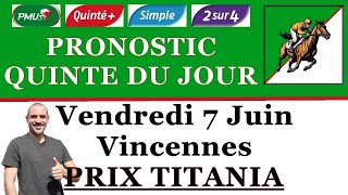 PRONOSTIC QUINTE DU JOUR VENDREDI 7 JUIN 2024 PMU Vincennes prix Titania R1 C4 [upl. by Gorman638]