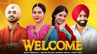 Welcome HD Video  Diljit Dosanjh  Sonam Bajwa  Sargun Mehta  Ammy Virk  New Punjabi Movie2024 [upl. by Nirol]