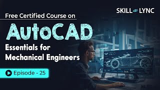 AutoCAD Essentials for Mechanical Engineers Beginner to Advanced Tutorial  Episode 25  SkillLync [upl. by Rillis813]