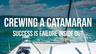 Crewing a Catamaran  Success is Failure Inside Out [upl. by Malca]