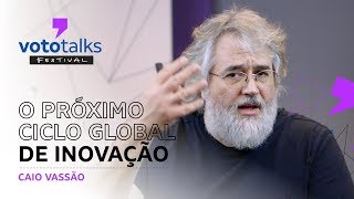 O próximo ciclo global de inovação  Caio Vassão  Vototalks Festival 2018 [upl. by Ladnar]