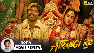 Atrangi Re  Not A Movie Review by SucharitaTyagi  Aanand L Rai  Film Companion [upl. by Erdied206]