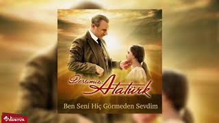 Ben Seni Hiç Görmeden Sevdim  Dersimiz Atatürk [upl. by Bunny]