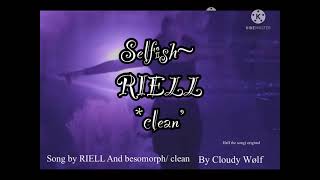 Selfish RIELL clean version half song only RIELL [upl. by Faruq]