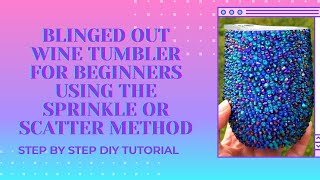 How to Add Rhinestones to A Wine Tumbler and Bling it Out Using the Sprinkle or Scatter Method DIY [upl. by Corotto]