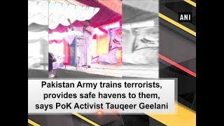 Pakistan Army trains terrorists provides safe havens to them says PoK Activist Tauqeer Geelani [upl. by Salbu143]