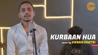 Kurbaan Hua  cover by Vikram Khatri  Sing Dil Se  Saif Ali Khan  Vishal Dadlani  SalimSulaiman [upl. by Ettenotna]