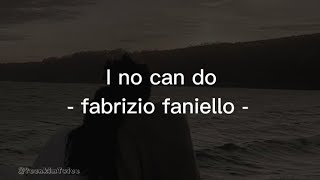 I no can do  Fabrizio Faniello lyric [upl. by Krispin]