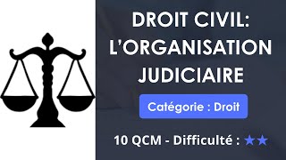 Droit civil L’organisation judiciaire  10 QCM  Difficulté  ★★ [upl. by Melonie]