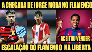 ESCALAÇÃO DO FLAMENGO CONTRA O BOLÍVAR DAS OITAVAS LIBERTADORES  A CHEGADA DE JORGE MORA NO MENGÃO [upl. by Moshe]