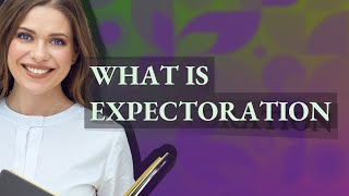 Expectoration  meaning of Expectoration [upl. by Ahselet962]