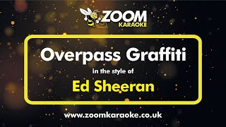 Ed Sheeran  Overpass Graffiti  Karaoke Version from Zoom Karaoke [upl. by Eirrok15]