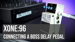 Xone96  Connecting a BOSS DD Delay Pedal [upl. by Hras]