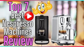 ✅ Best Nespresso Machines For The Money  Top 7 Best Nespresso Machines Review ✌️Buyers Guide [upl. by Beaver163]