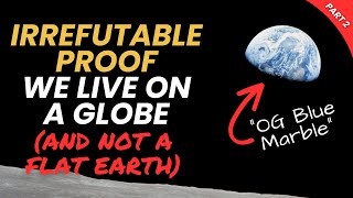 Irrefutable Proof We Live on a Globe and NOT a Flat Earth  Part 2 [upl. by Peggir]