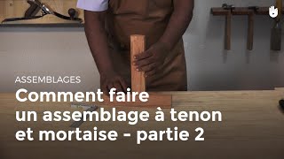 Comment faire un assemblage à tenon et mortaise  partie 2  Menuiserie [upl. by Dafna]