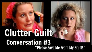 Please Help Save Me From My Stuff  Clutter Guilt Conversations [upl. by Oicapot923]