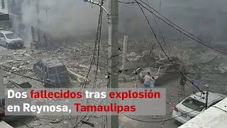 Explosión en Reynosa deja dos muertos tres heridos y 26 casas afectadas [upl. by Ahtan]