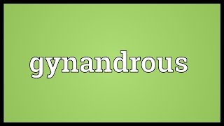 Gynandrous Meaning [upl. by Safier]